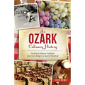 An Ozark Culinary History: Northwest Arkansas Traditions from Corn Dodgers to Squirrel Meatloaf