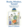 Ready, Mindset, Grow!: Nuggets Mined from the Leadership Journeys
