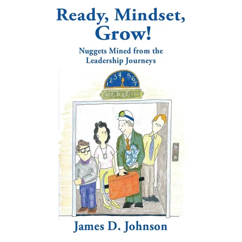 Ready, Mindset, Grow!: Nuggets Mined from the Leadership Journeys