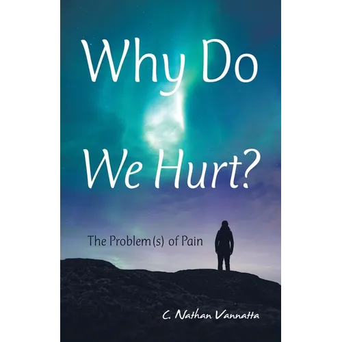 Why Do We Hurt?: The Problem(S) of Pain