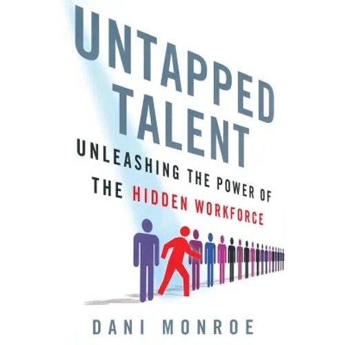Untapped Talent: Unleashing the Power of the Hidden Workforce