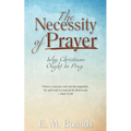 The Necessity of Prayer: Why Christians Ought to Pray