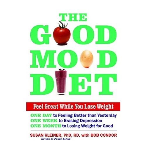 The Good Mood Diet: Feel Great While You Lose Weight