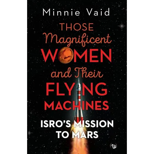 Those Magnificent Women and their Flying Machines: ISRO'S Mission to Mars