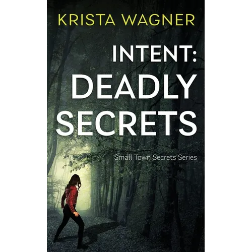 Intent: Deadly Secrets: A Psychological Thriller (Book#2)