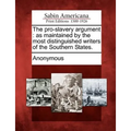 The Pro-Slavery Argument: As Maintained by the Most Distinguished Writers of the Southern States.
