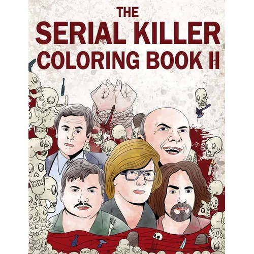 The Serial Killer Coloring Book II: An Adult Coloring Book Full of Notorious Serial Killers