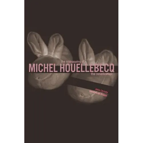 The Kidnapping of Michel Houellebecq: The Novelization