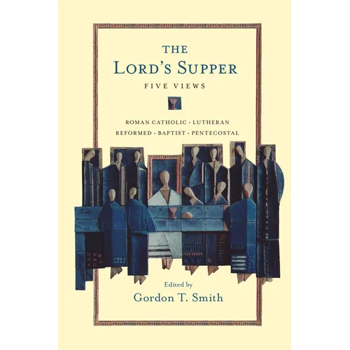 The Lord's Supper: Five Views