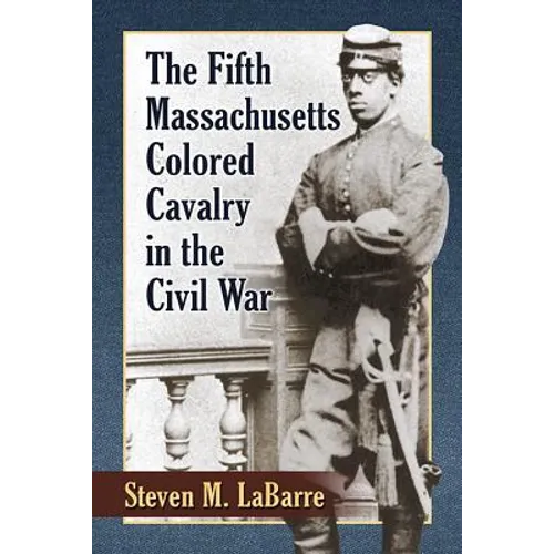 The Fifth Massachusetts Colored Cavalry in the Civil War