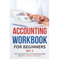 Accounting Workbook for Beginners - Set 1: Test and Sharpen your accounting knowledge with 200+ Questions and Answers