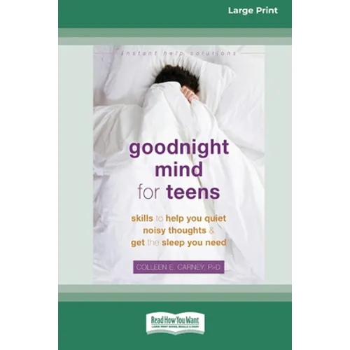 Goodnight Mind for Teens: Skills to Help You Quiet Noisy Thoughts and Get the Sleep You Need [16pt Large Print Edition]