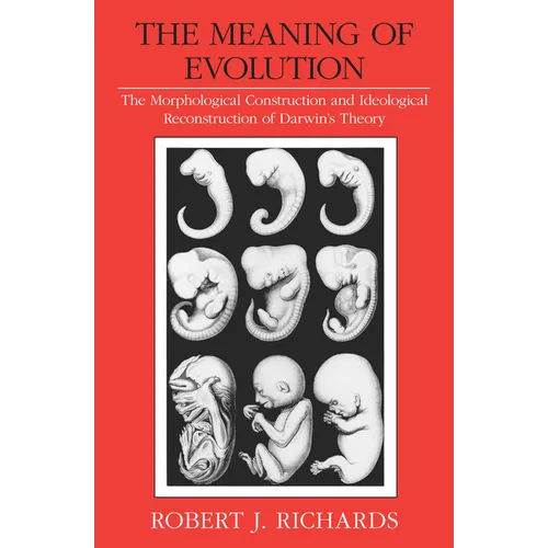 The Meaning of Evolution: The Morphological Construction and Ideological Reconstruction of Darwin's Theory