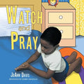 Watch and Pray: (A Book for Children) Ages 3-8