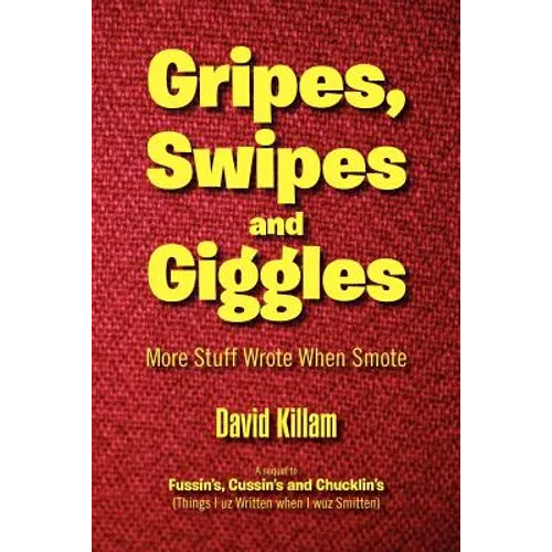 Gripes, Swipes and Giggles: More Stuff Wrote When Smote