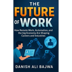 The Future of Work: How Remote Work Automation and the Gig Economy Are Shaping Careers and Industries