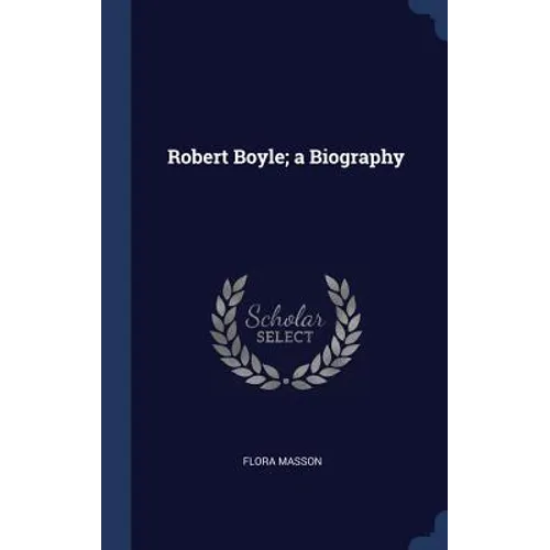 Robert Boyle; a Biography