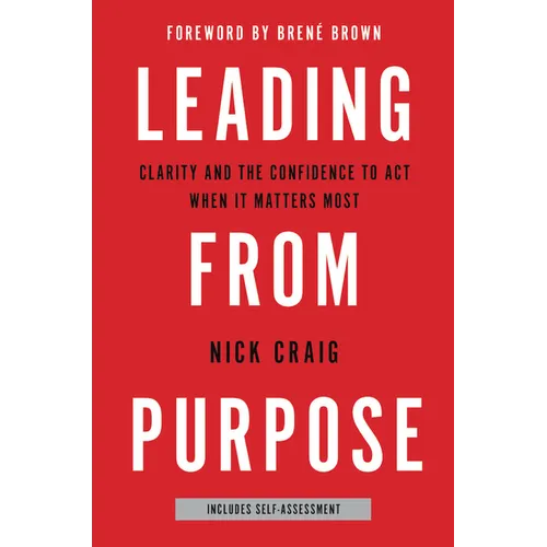 Leading from Purpose: Clarity and the Confidence to Act When It Matters Most