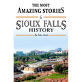 The Absolutely Most Amazing Stories in Sioux Falls History