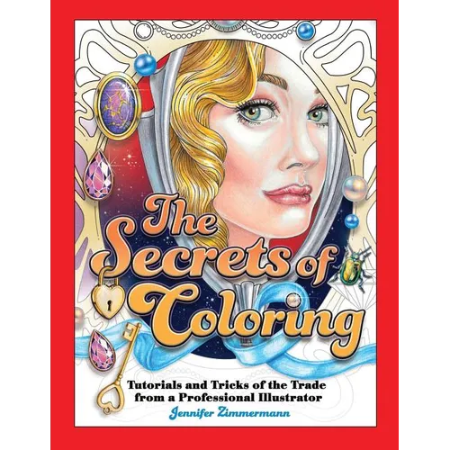 The Secrets of Coloring: Tutorials and Tricks of the Trade from a Professional Illustrator