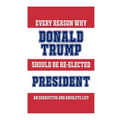 Every Reason Why Donald Trump Should Be Re-Elected President: An Exhaustive And Absolute List