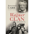 The Wagner Clan: The Saga of Germany's Most Illustrious and Infamous Family