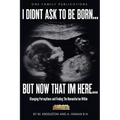 I Didnt Ask To Be Born... But Now That Im Here: Changing Perceptions and Finding the Humanitarian Within