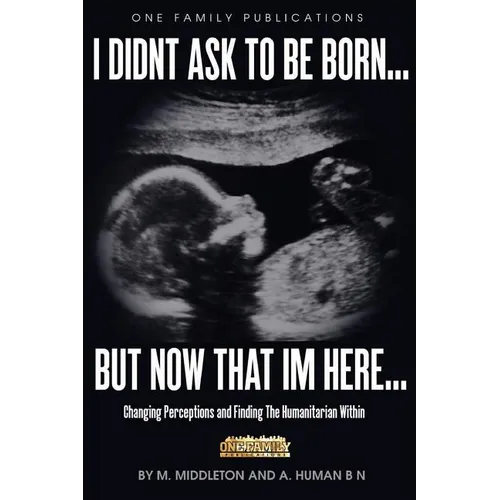 I Didnt Ask To Be Born... But Now That Im Here: Changing Perceptions and Finding the Humanitarian Within
