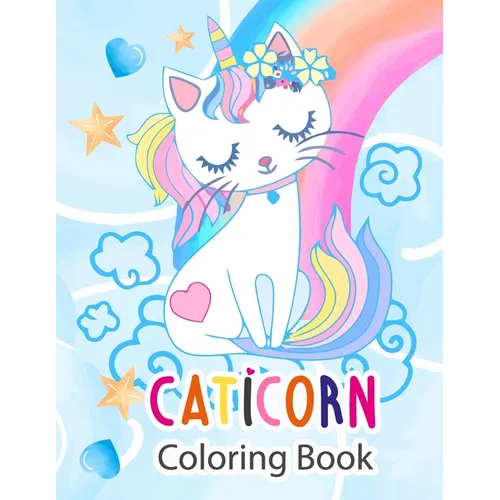 Caticorn Coloring Book: Gift For Kids Who Loves Cute Caticorns and 50 Pages Coloring Book For Both Girls And Boys