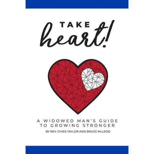 Take Heart!: A Widowed Man's Guide to Growing Stronger