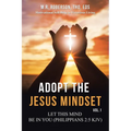 Adopt the Jesus Mindset Vol. 1: Let This Mind Be in You (Philippians 2:5 Kjv)