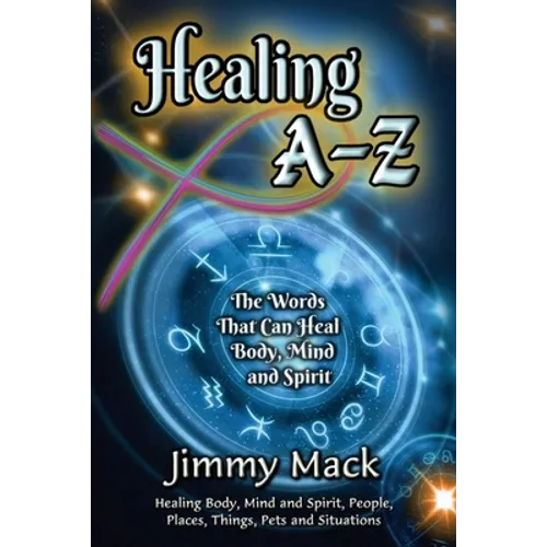 Healing A-Z: The Words That Can Heal Body, Mind and Spirit
