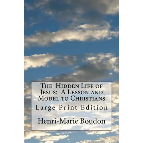 The Hidden Life of Jesus: A Lesson and Model to Christians: Large Print Edition