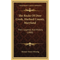The Rocks Of Deer Creek, Harford County, Maryland: Their Legends And History (1880)