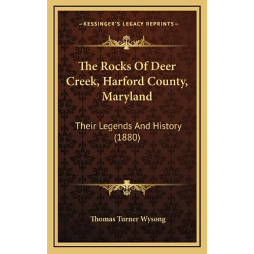 The Rocks Of Deer Creek, Harford County, Maryland: Their Legends And History (1880)