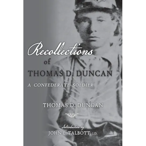 Recollections of Thomas D. Duncan, A Confederate Soldier