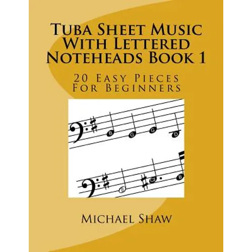 Tuba Sheet Music With Lettered Noteheads Book 1: 20 Easy Pieces For Beginners