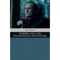 Vampires, Race, and Transnational Hollywoods
