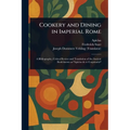 Cookery and Dining in Imperial Rome