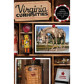 Virginia Curiosities: Quirky Characters, Roadside Oddities & Other Offbeat Stuff