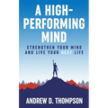 A High-Performing Mind: Strengthen Your Mind and Live Your Best Life