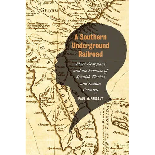 A Southern Underground Railroad: Black Georgians and the Promise of Spanish Florida and Indian Country