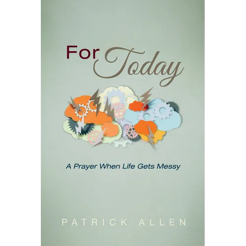 For Today: A Prayer When Life Gets Messy