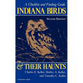 Indiana Birds and Their Haunts, Second Edition, Second Edition: A Checklist and Finding Guide