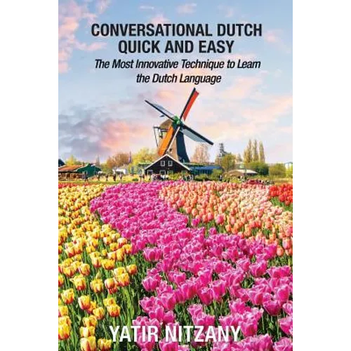 Conversational Dutch Quick and Easy: The Most Innovative Technique to Learn the Dutch Language