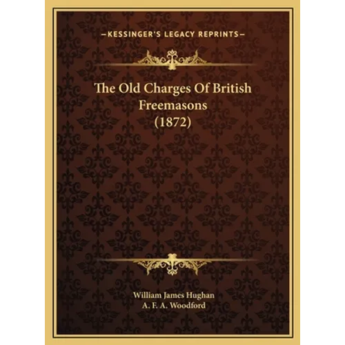 The Old Charges Of British Freemasons (1872)