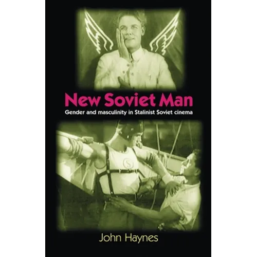 New Soviet Man: Gender and Masculinity in Stalinst Soviet Cinema