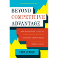 Beyond Competitive Advantage: How to Solve the Puzzle of Sustaining Growth While Creating Value