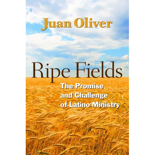 Ripe Fields: The Promise and Challenge of Latino Ministry