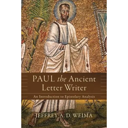 Paul the Ancient Letter Writer: An Introduction to Epistolary Analysis